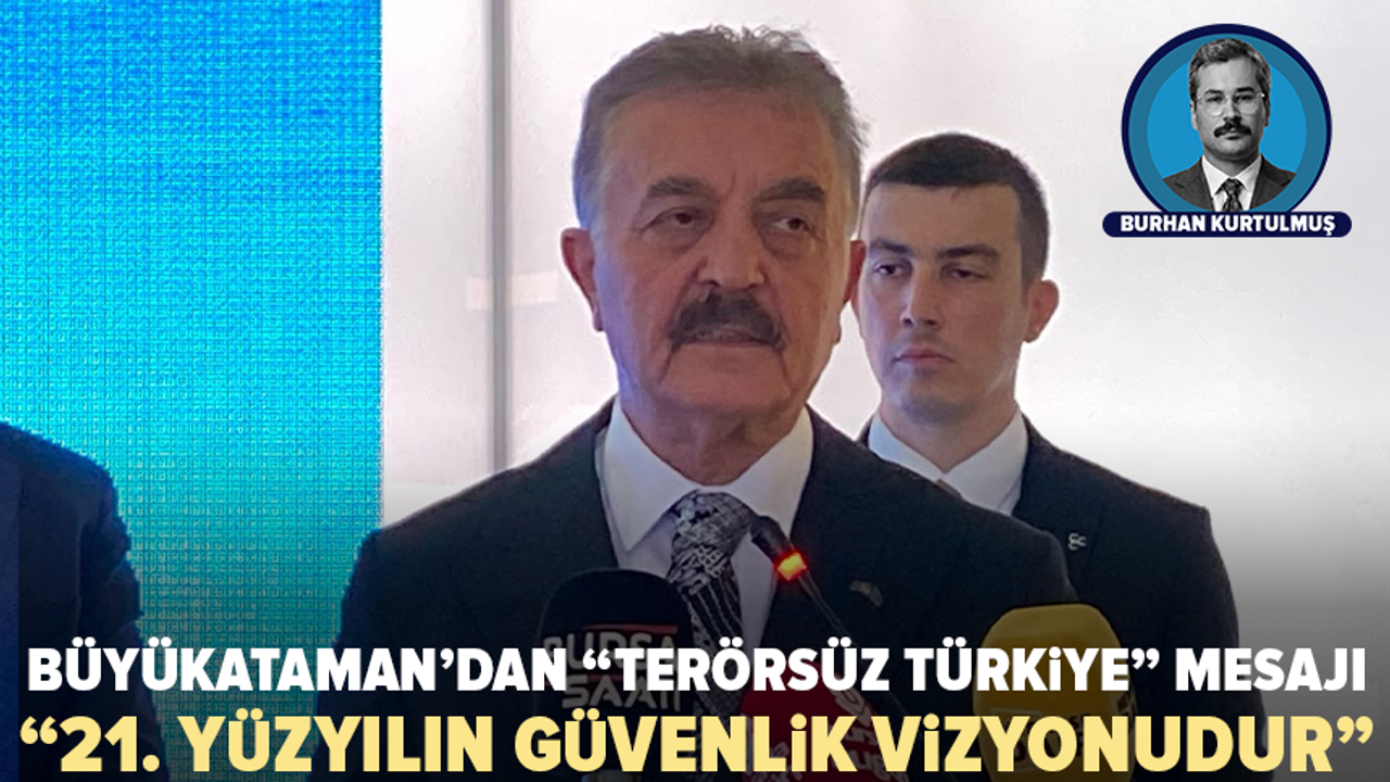 MHP Genel Sekreteri Büyükataman: Terörsüz Türkiye, Bölgesel İstikrarın Temelidir